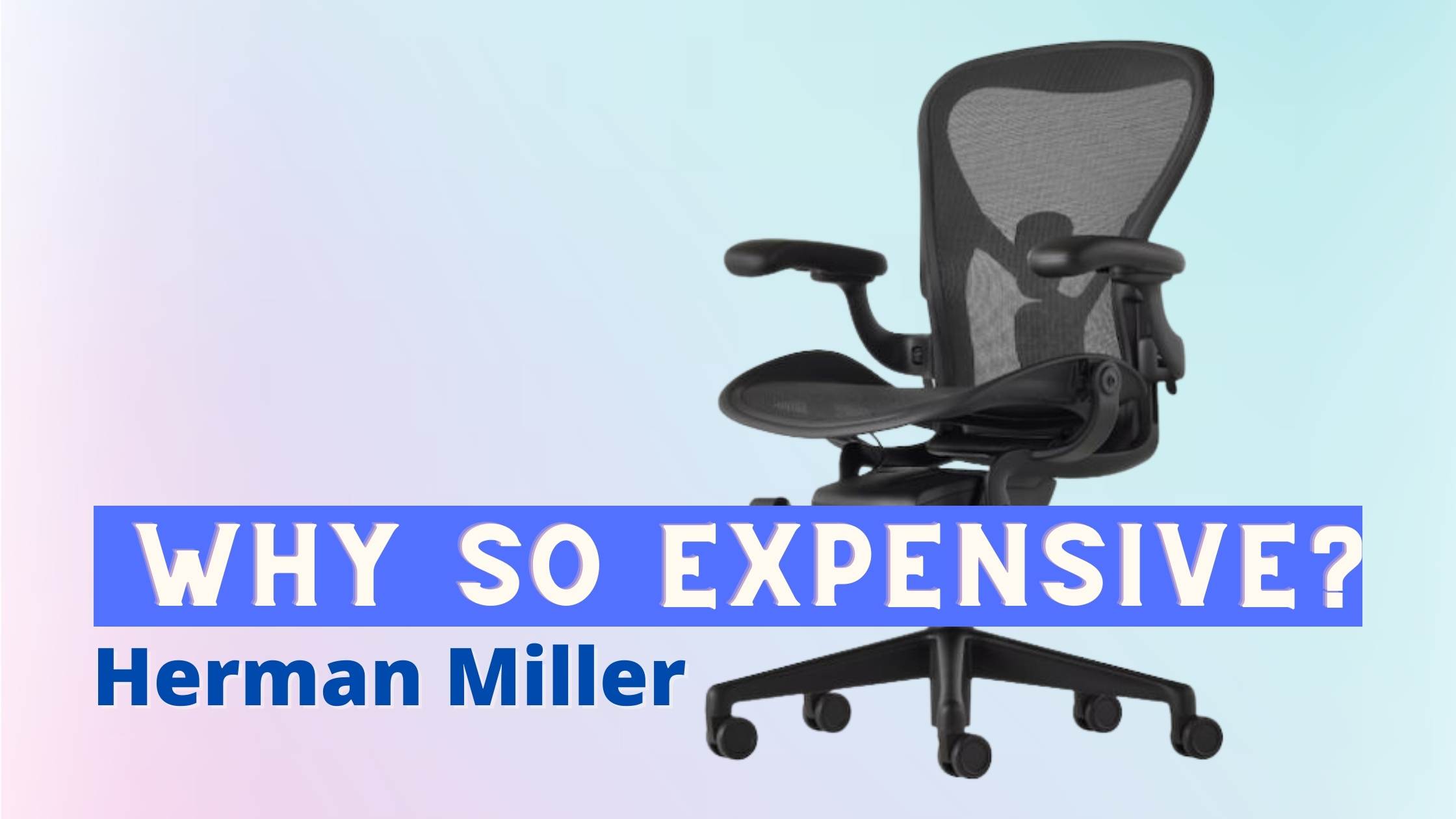 Why are Herman Miller chairs so expensive?