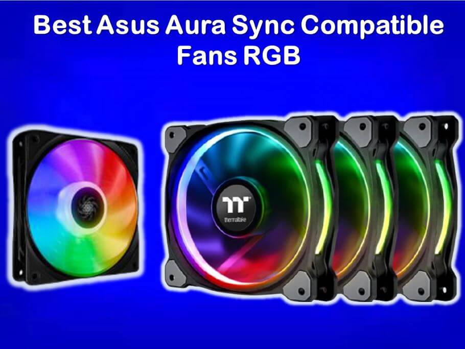 7 Best Asus Aura Sync Compatible Fans RGB - Top Picks for 2022