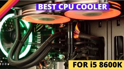 BEST CPU COOLER FOR i5 8600k